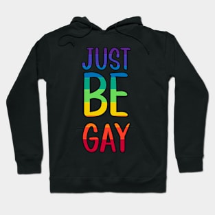 Just be Gay Rainbow Text Hoodie